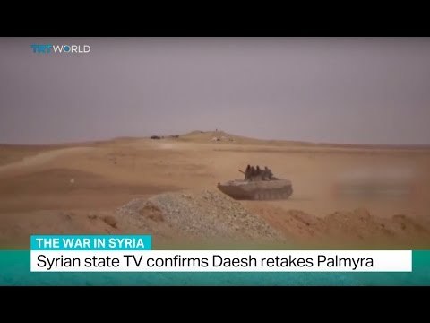 The War In Syria: Syrian state TV confirms Daesh retakes Palmyra