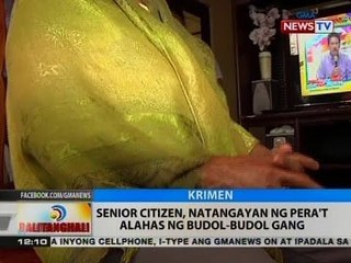 BT: Senior citizen, natangayan ng pera't alahas ng Budol-budol gang