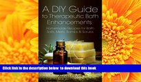 [Download]  A DIY Guide to Therapeutic Bath Enhancements: Homemade Recipes for Bath Salts, Melts,