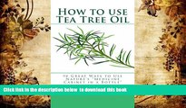 Download [PDF]  How to use Tea Tree Oil: 90 Great Ways to Use Natures 