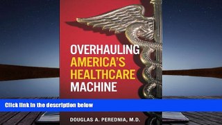 Read  Overhauling America s Healthcare Machine: Stop the Bleeding and Save Trillions  Ebook READ