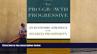 Read  The Pro-Growth Progressive: An Economic Strategy for Shared Prosperity  Ebook READ Ebook