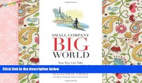 BEST PDF Small Company. Big World.: You, Too, Can Take Your Small Business Global FREE BOOK ONLINE