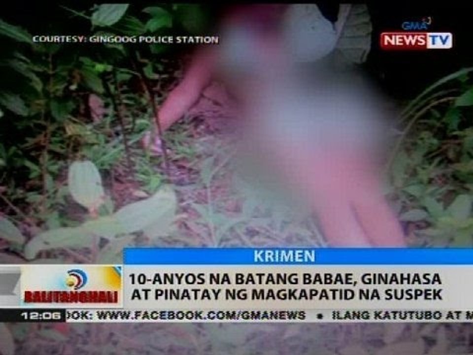 BT: 10-anyos na batang babae, ginahasa at pinatay ng magkapatid na suspek
