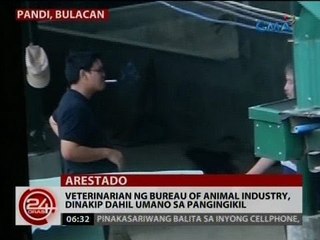 24 Oras: Veterinarian ng Bureau of Animal Industry, dinakip dahil umano sa pangingikil