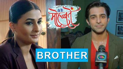 Sohail Is Nidhi's Brother  Big Revelation  Ye Hai Mohabbatein