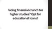 Facing financial crunch for higher studies? Opt for educational loans!
