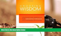 Read Online Choosing Wisdom: Strategies and Inspiration for Growing through Life-Changing