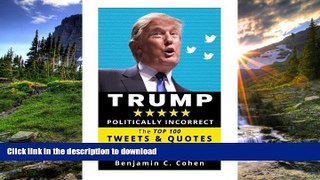 EBOOK ONLINE Trump Politically Incorrect: The Top 100 Tweets   Quotes of Donald J. Trump PREMIUM