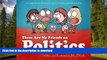 READ ONLINE These are my Friends on Politics: A Children s Book For Adults Who Occasionally Behave