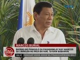 24 Oras: Basbas ng pangulo sa paghihimlay kay Marcos sa Libingan ng mga Bayani, 'di raw babawiin