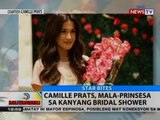 BT: Camille Pratts, mala-prinsesa sa kanyang bridal shower