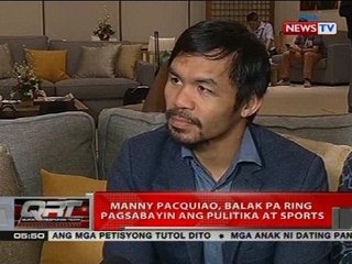 Manny Pacquiao, balak pa ring pagsabayin ang pulitika at sports