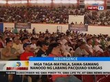 BT: Mga taga-Maynila, samsa-samang nanood ng labang Pacquiao-Vargas