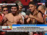 BT: Pacquiao at Vargas, sumalang na sa weigh-in; kapwa handa na sa laban bukas