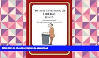 READ book  The Best Ever Book of Liberal Jokes: Lots and Lots of Jokes Specially Repurposed for
