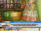 BT: Ilang nasa industriya ng paputok, umalma sa panukalang national firecracker ban