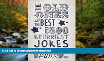 READ THE NEW BOOK The Old Ones Are the Best: Over 500 of the Funniest Jokes, One-liners and Puns