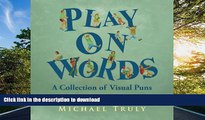 FAVORITE BOOK Play on Words: A Collection of Visual Puns READ NOW PDF ONLINE