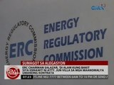 24 Oras: ERC Chairman Salazar, 'di  alam kung bakit siya idinawit ni Atty. Jun Villa