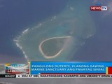 BP: Pang. Duterte, planong gawing Marine Sanctuary ang Panatag Shoal