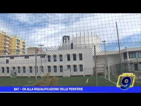 Provincia Bat | Ok alla riqualificazione delle periferie