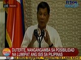 UB: Pres. Duterte, nangangamba sa posibilidad na lumipat ang ISIS sa Pilipinas