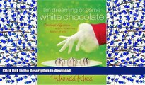 READ book  I m Dreaming of Some White Chocolate: Christmas Reflections with a Little Holly   a