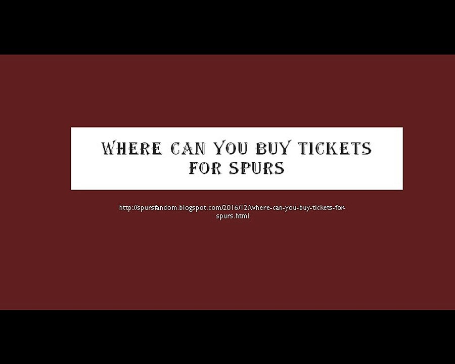 Where can you buy tickets for spurs