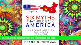 BEST PDF  Six Myths that Hold Back America: And What America Can Learn from the Growth of China s
