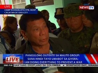 Pangulong Duterte sa Maute Group: Sana hindi tayo umabot sa giyera