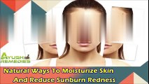Natural Ways To Moisturize Skin And Reduce Sunburn Redness