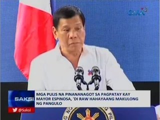 Mga pulis na pinananagot sa pagpatay kay Mayor Espinosa, 'di raw hahayaang makulong ng pangulo