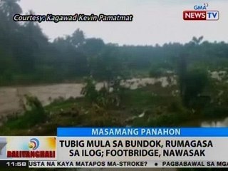 BT: Tubig mula sa bundok, rumagasa sa ilog; footbridge, nawasak
