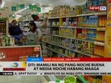 BT: DTI: Mamili na ng pang-noche buena at media noche habang maaga