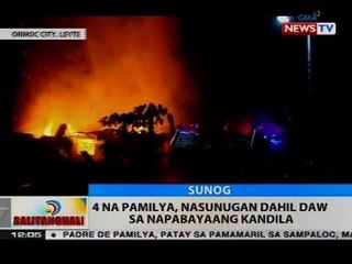BT: 4 na pamilya, nasunugan dahil daw sa napabayaang kandila