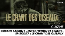 GUYANE saison 1 - Entre Fiction et Réalité - Episode 7 : Le chant des oiseaux