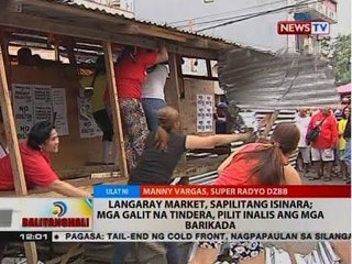 Langaray market, sapilitang isinara; mga galit na tindera, pilit inalis ang mga barikada