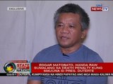 SONA: Edgar Matobato, handa raw sumalang sa death penalty kung mauuna si Pres. Duterte