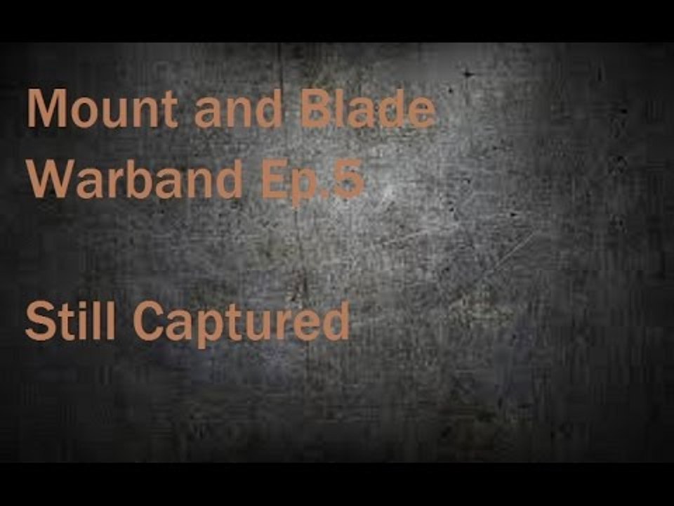 Mount and Blade Warband Ep. 5 Still Captured