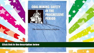 Download [PDF]  Coal-Mining Safety in the Progressive Period: The Political Economy of Reform