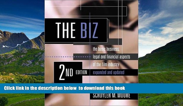 FREE [PDF] The Biz: The Basic Business, Legal and Financial Aspects of the Film Industry Schuyler