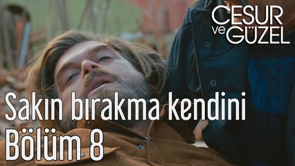 Cesur ve Güzel 8. Bölüm Sakın Bırakma Kendini