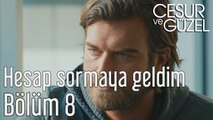 Cesur ve Güzel 8. Bölüm Hesap Sormaya Geldim