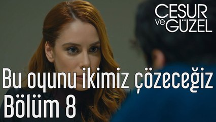 Cesur ve Güzel 8. Bölüm Bu Oyunu İkimiz Çözeceğiz