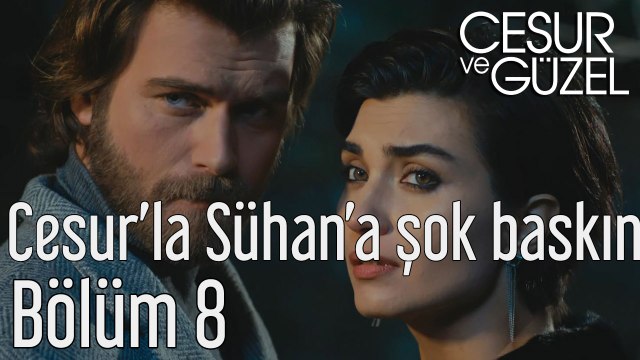 Cesur ve Güzel 8. Bölüm Cesur ve Sühan'a Şok Baskın