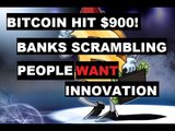 Bitcoin Hits $900! Banks Are Scrambling! Innovation Always Wins!