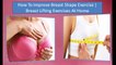 How To Improve Breast Shape Exercise   Breast Lifting Exercises At Home