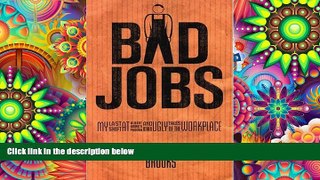 Download  Bad Jobs: My Last Shift at Albert Wong s Pagoda and Other Ugly Tales of the Workplace