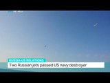 Two Russian jets passed US navy destroyer